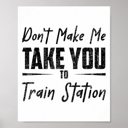 Don't Make Me Take You To The Train Station Quote  ポスター (正面)