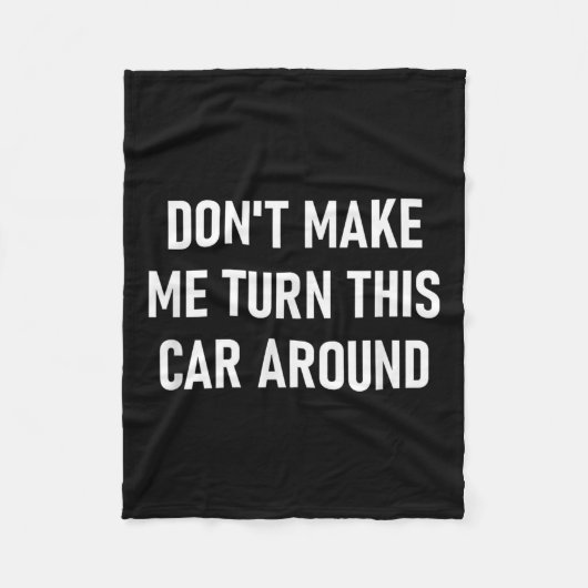 Don't Make Me Turn This Car Around, Funny, Jokes,  フリースブランケット (正面)