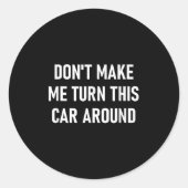 Don't Make Me Turn This Car Around, Funny, Jokes,  ラウンドシール (正面)