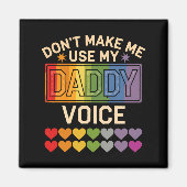 Dont Make Me Use Daddy Voice Gay Rainbow Pride  マグネット (正面)