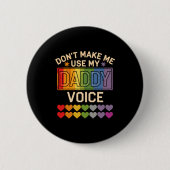 Dont Make Me Use Daddy Voice Gay Rainbow Pride  缶バッジ (正面)