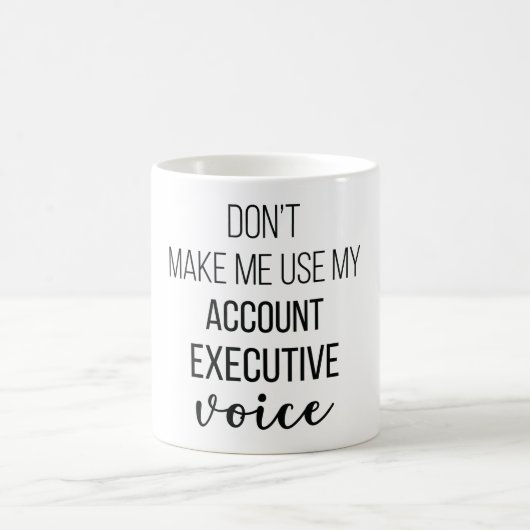 Don't Make Me Use My Account Executive Voice コーヒーマグカップ (中央)