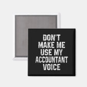 Don't Make Me Use My Accountant Voice Funny Accoun マグネット (正面/裏面)