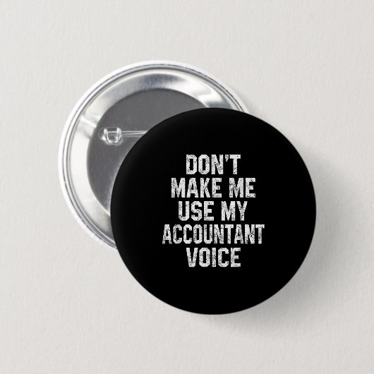 Don't Make Me Use My Accountant Voice Funny Accoun 缶バッジ (正面&裏面)