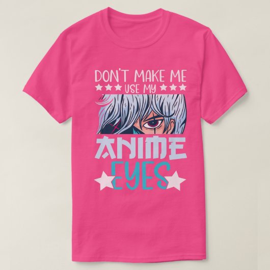 Don't Make Me Use My Anime Eyes Anime Kawaii Anime Tシャツ (デザイン正面)