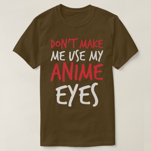 Don't Make Me Use My Anime Eyes Funny sayings Prem Tシャツ (デザイン正面)