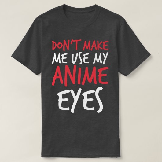 Don't Make Me Use My Anime Eyes Funny sayings Prem Tシャツ (デザイン正面)