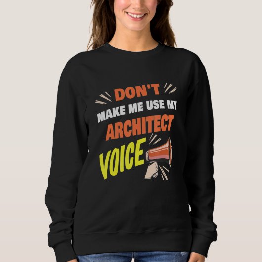 Don't Make Me Use My Architect Voice Architect Sa スウェットシャツ (正面)