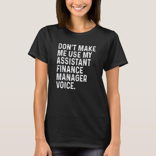 Don't Make Me Use My Assistant Finance Manager Voi Tシャツ (正面)