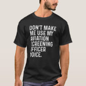 Don't Make Me Use My Aviation Screening Officer Vo Tシャツ (正面)