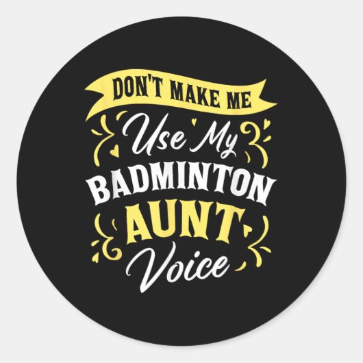 Dont Make Me Use My Badminton Aunt Voice Supporter ラウンドシール (正面)