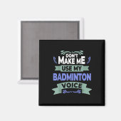 Dont Make Me Use My Badminton Voice - Badminton Pl マグネット (正面/裏面)