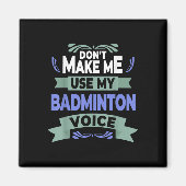 Dont Make Me Use My Badminton Voice - Badminton Pl マグネット (正面)