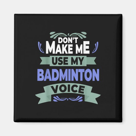 Dont Make Me Use My Badminton Voice - Badminton Pl マグネット (正面)