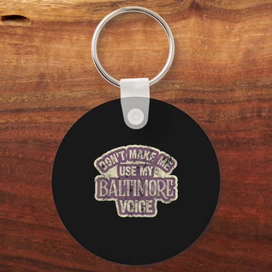 Don't Make Me Use My Baltimore Voice  キーホルダー (正面)