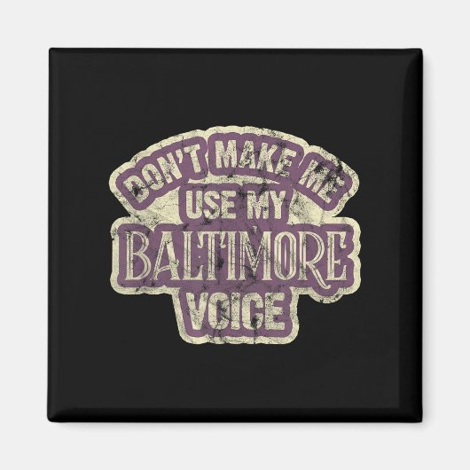 Don't Make Me Use My Baltimore Voice マグネット (正面)