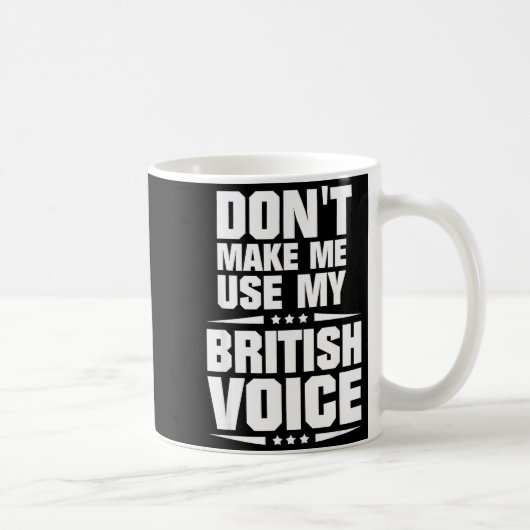 Don't Make Me Use My British Voice  コーヒーマグカップ (右)