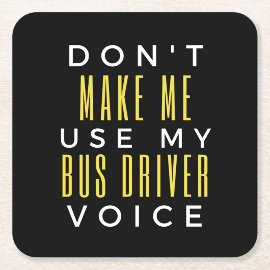 Don't Make Me Use My Bus Driver Voice スクエアペーパーコースター (正面)