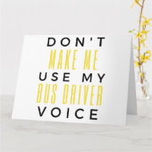 Don't Make Me Use My Bus Driver Voice bl カード (黄色い花)