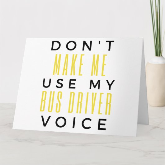 Don't Make Me Use My Bus Driver Voice bl カード (正面)