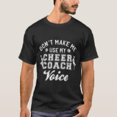 Don't Make Me Use My Cheer Coach Voice Funny Cheer Tシャツ (正面)