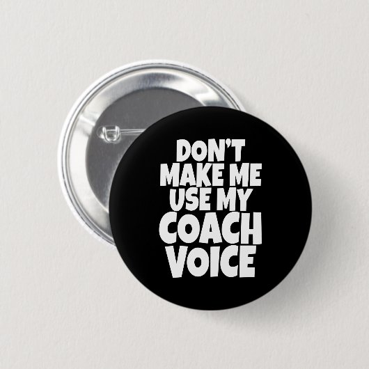 Dont Make Me Use My Coach Voice Lead Mentor Coachi 缶バッジ (正面&裏面)