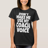 Dont Make Me Use My Coach Voice Lead Mentor Coachi Tシャツ (正面)