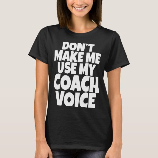 Dont Make Me Use My Coach Voice Lead Mentor Coachi Tシャツ (正面)