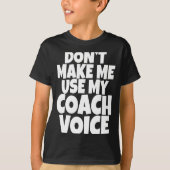 Dont Make Me Use My Coach Voice Lead Mentor Coachi Tシャツ (正面)