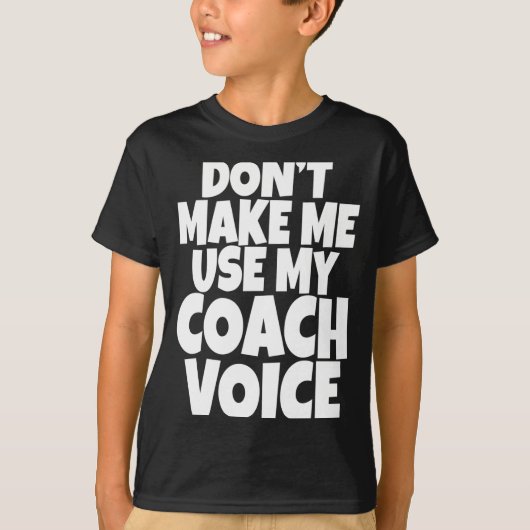 Dont Make Me Use My Coach Voice Lead Mentor Coachi Tシャツ (正面)