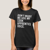 Don't Make Me Use My Cook Apprentice Voice Job Tシャツ (正面)