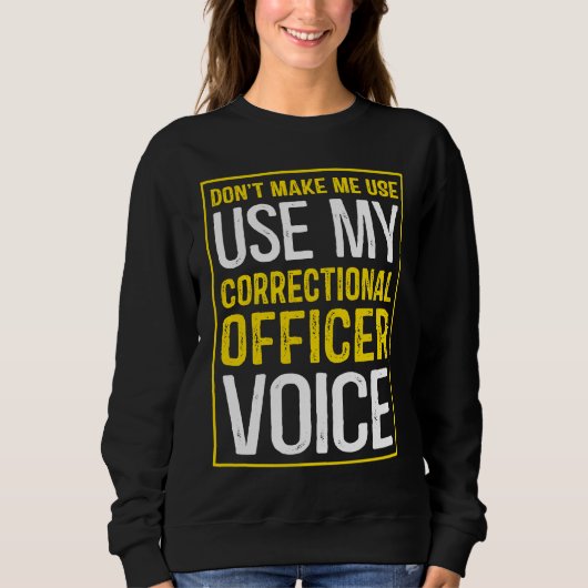 Don't Make Me Use My Correctional Officer Voice スウェットシャツ (正面)