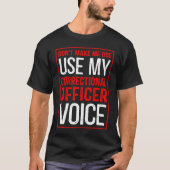 Don't Make Me Use My Correctional Officer Voice    Tシャツ (正面)