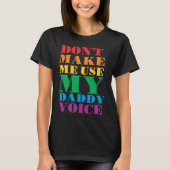 Don't Make Me Use My Daddy Voice  Gay Pride Lgbtq Tシャツ (正面)