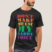 Don't Make Me Use My Daddy Voice  Gay Pride Lgbtq Tシャツ (正面)