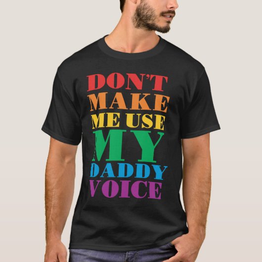 Don't Make Me Use My Daddy Voice  Gay Pride Lgbtq Tシャツ (正面)