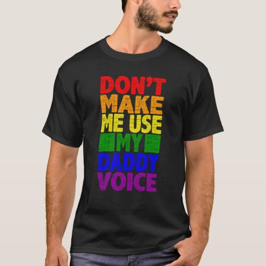 Don't Make Me Use My Daddy Voice  Gay Pride Lgbtq  Tシャツ (正面)