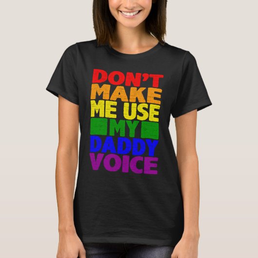 Don't Make Me Use My Daddy Voice  Gay Pride Lgbtq  Tシャツ (正面)