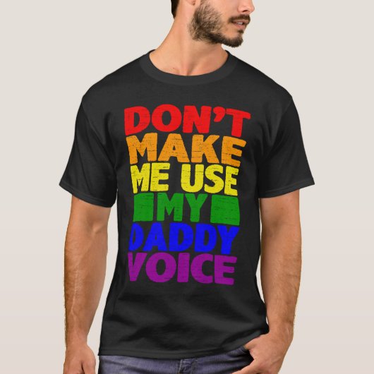 Don't Make Me Use My Daddy Voice Gay Pride Lgbtq Tシャツ (正面)