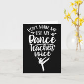 Don't Make Me Use My Dance Teacher Voice Cl Teach  カード (黄色い花)