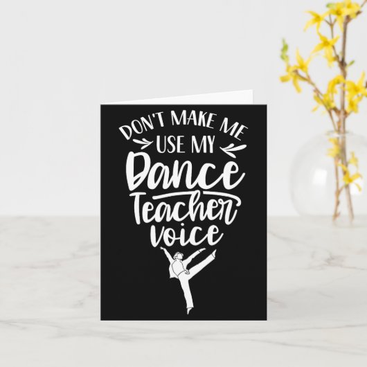 Don't Make Me Use My Dance Teacher Voice Cl Teach カード (黄色い花)