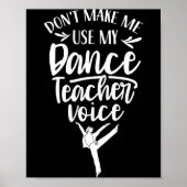 Don't Make Me Use My Dance Teacher Voice Cl Teach  ポスター (正面)