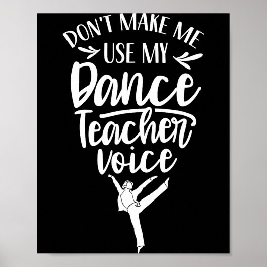 Don't Make Me Use My Dance Teacher Voice Cl Teach ポスター (正面)