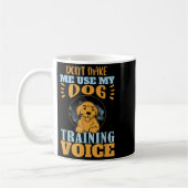 Don't Make Me Use My Dog Training Voice Gift Quote コーヒーマグカップ (左)
