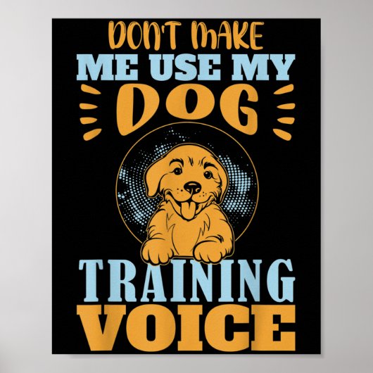 Don't Make Me Use My Dog Training Voice Gift Quote ポスター (正面)