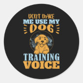 Don't Make Me Use My Dog Training Voice Gift Quote ラウンドシール (正面)