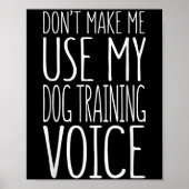 Don't Make Me Use My Dog Training Voice Shirt Dog  ポスター (正面)