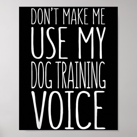 Don't Make Me Use My Dog Training Voice Shirt Dog  ポスター (正面)