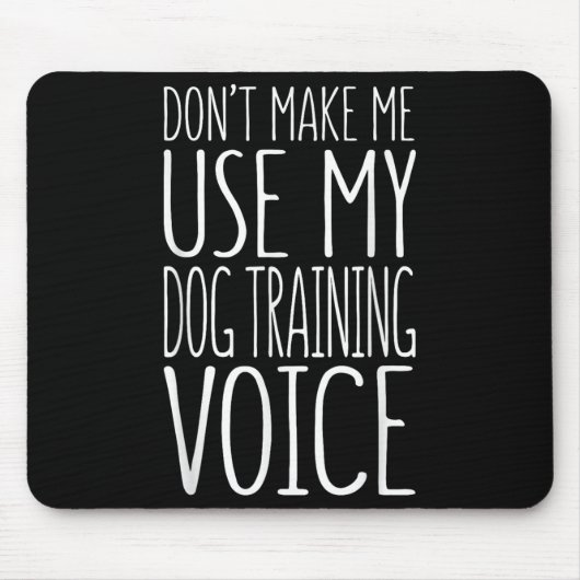 Don't Make Me Use My Dog Training Voice Shirt Dog マウスパッド (正面)