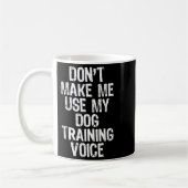 Don't Make Me Use My Dog Training Voice Trainer Fu コーヒーマグカップ (左)